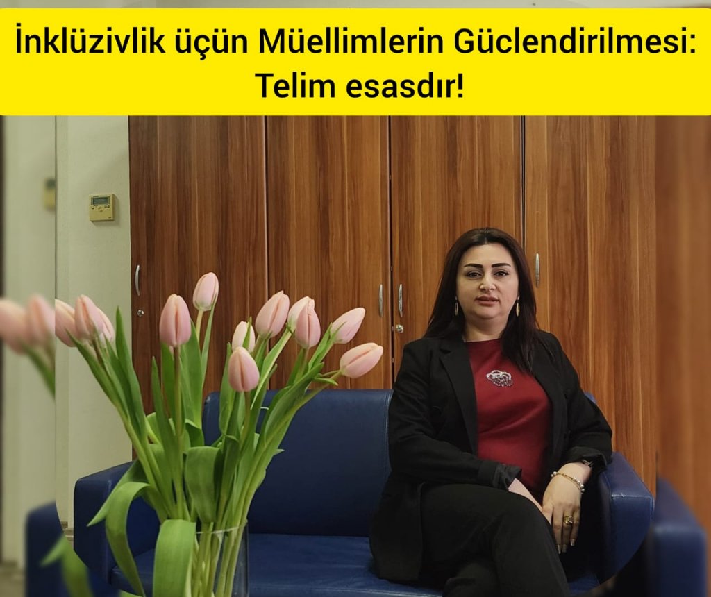İnkluziv Təhsil üzrə mütəxəssis Günay Hüseynova: 