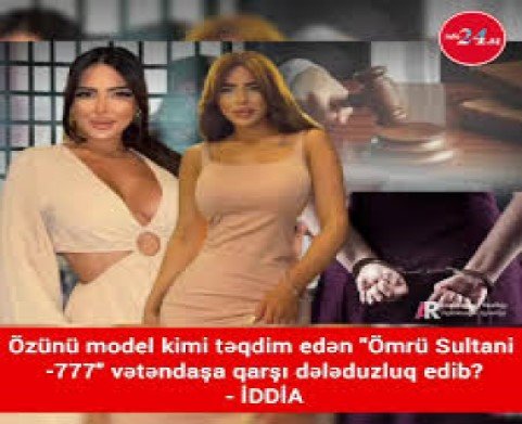  Özünü model kimi təqdim edən "Ömrü Sultani -777" vətəndaşa qarşı dələduzluq edib? - İTTİHAM VAR...