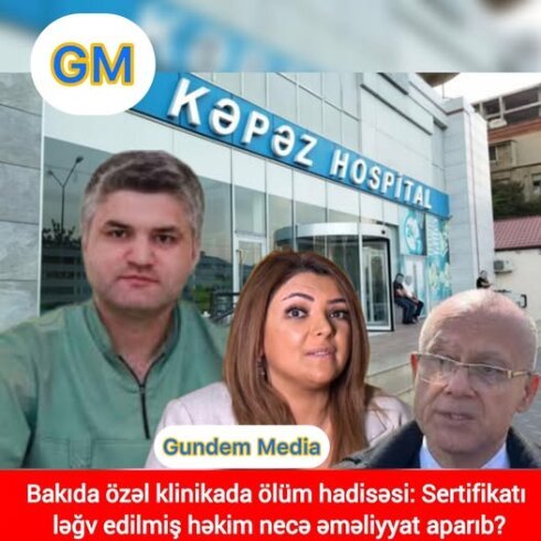 Bakıda özəl klinikada ölüm hadisəsi: Sertifikatı ləğv edilmiş həkim necə əməliyyat aparıb?